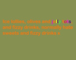 ice lollies, olives and jelly tots